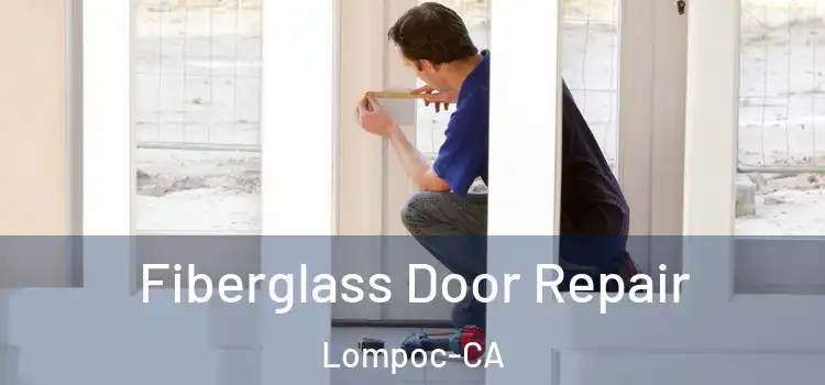 Fiberglass Door Repair Lompoc-CA