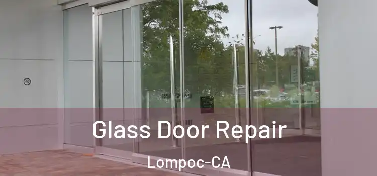 Glass Door Repair Lompoc-CA