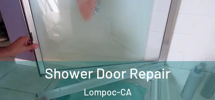  Shower Door Repair Lompoc-CA